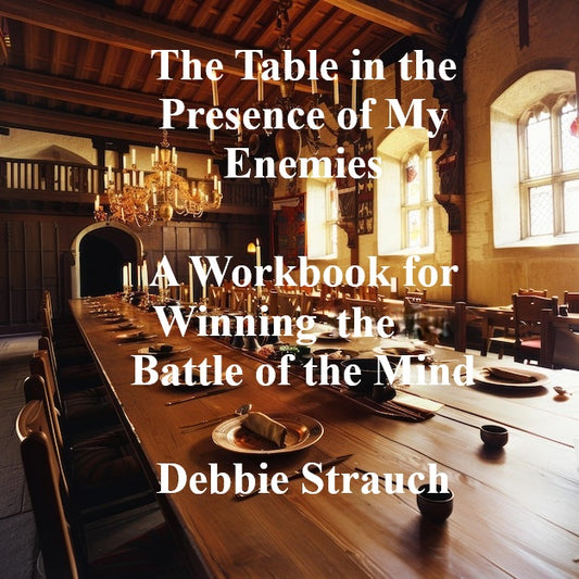 The Table in the Presence of My Enemies: A Workbook for Winning the Battle of the Mind